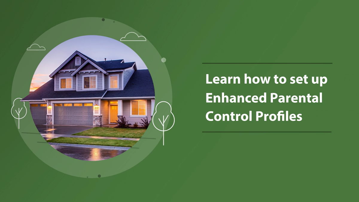 Learn how to set up Enhanced Parental Control Profiles